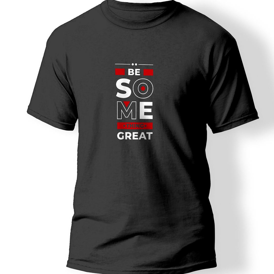 Be Some Thing Great  Baskılı T-Shirt