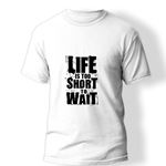 Life is too Short to Wait Baskılı T-Shirt  